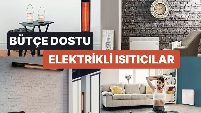 Cebinizi Yakmadan Isınmanızı Sağlayacak En İyi Elektrikli Isıtıcı Tavsiyeleri