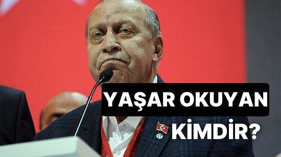 Yaşar Okuyan Kimdir, Kaç Yaşında? Yaşar Okuyan Neden Gündemde, Hangi Partiye Üye?