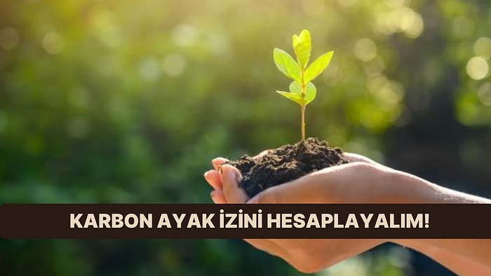 Bize İşini Anlat, Karbon Ayak İzini Hesaplayalım!