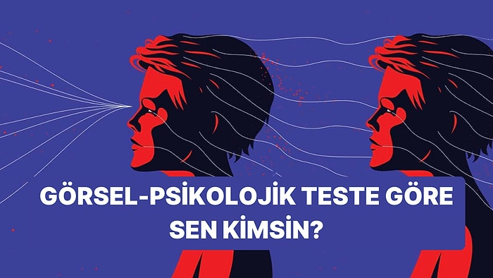 Bu Görsel-Psikolojik Teste Göre Sen Kimsin?