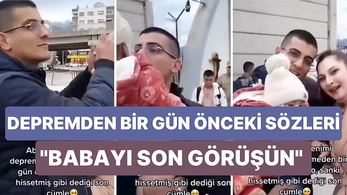 Depremden Bir Gün Önce Çektiği Videodaki Sözler Yürek Burktu: "Artık Babayı Son Görüşün"