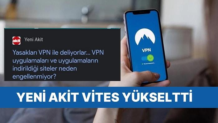 Yeni Akit, VPN Sitelerine de Erişim Engeli İstedi