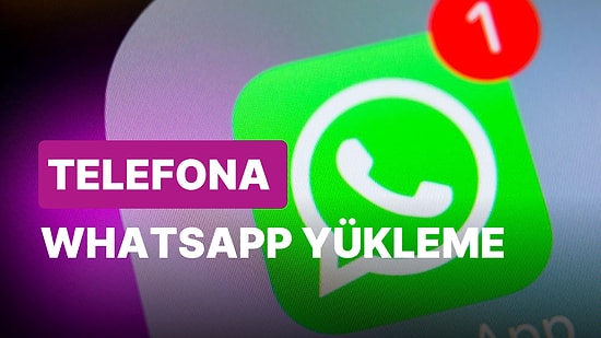 Whatsapp Nasıl İndirilir? iOS ve Andorid Telefonlara Whatsapp Nasıl Yüklenir?