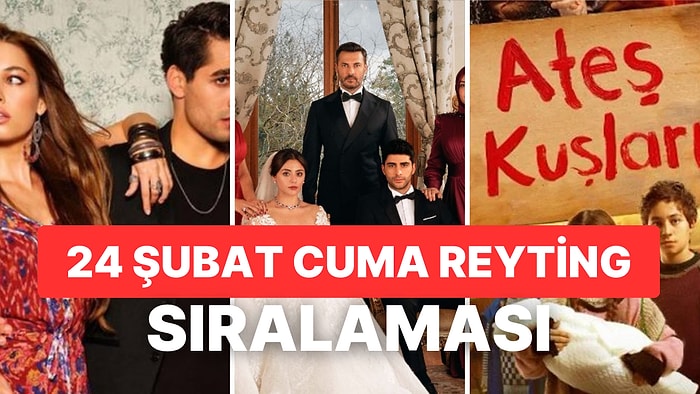 24 Şubat Cuma Reyting Sonuçları Açıklandı: Hangi Yapım Birinci Geldi?