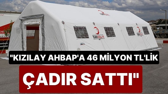 Olay Yaratan İddia: "Kızılay, Depremin 3. Günü AHBAP'a 46 milyon TL'lik Çadır Sattı"