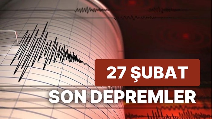 İzmir'de Deprem mi Oldu? 27 Şubat Pazartesi AFAD ve Kandilli Rasathanesi Son Depremler Listesi