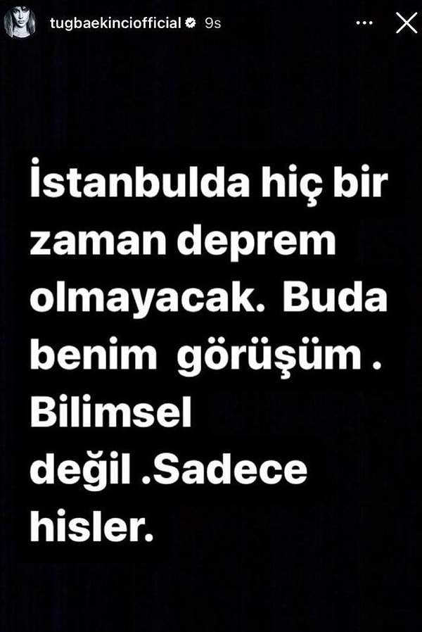 Instagram hikayeler kısmında yaptığı paylaşımda "İstanbul'da hiçbir zaman deprem olmayacak. Bu da benim görüşüm. Bilimsel değil. Sadece hisler." ifadelerine yer verdi.