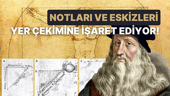 Leonardo Da Vinci'nin Yer Çekiminin Anahtar Noktasını Einstein'dan Önce Bulduğunu Biliyor muydunuz?