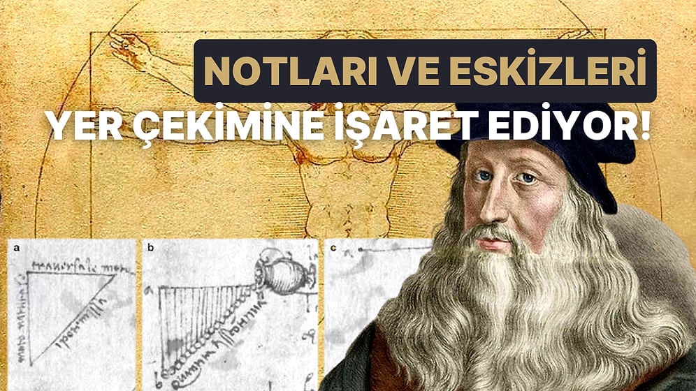 Leonardo Da Vinci'nin Yer Çekiminin Anahtar Noktasını Einstein'dan Önce Bulduğunu Biliyor muydunuz?