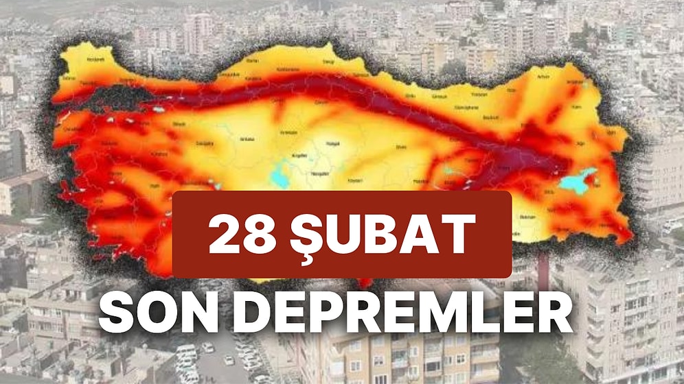 Yine Deprem mi Oldu? 28 Şubat Salı AFAD ve Kandilli Rasathanesi Son Depremler Listesi