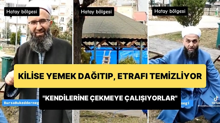 Depremzedelere Yemek Dağıtıp, Etrafı Temizleyen Kilise İçin 'Hristiyanlığa Çekmeye Çalışıyorlar' Diyen Hocalar