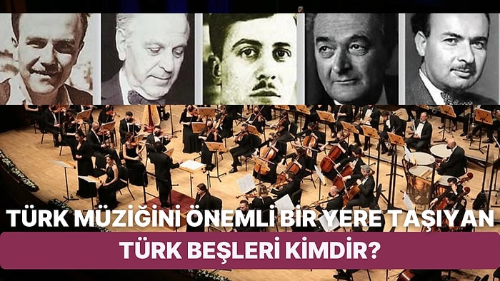 Cumhuriyet Tarihinde Türk Müziğine Büyük Katkı Sağlayan Türk Beşleri Kimlerdir?