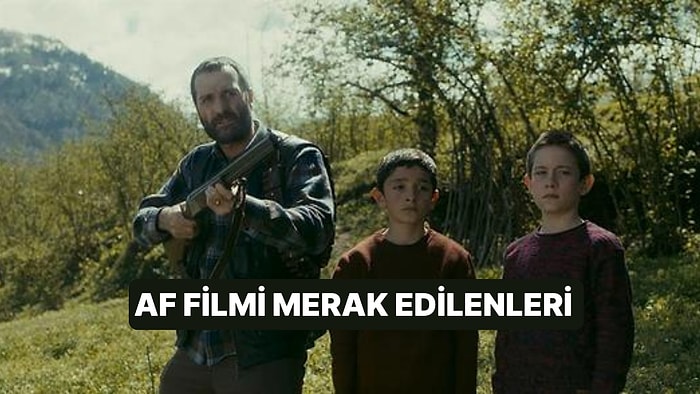 Af Filminin Konusu Nedir, Oyuncuları Kimdir? Af Filmi Hakkında Merak Edilenler