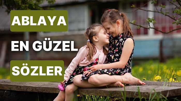 Ablalar İçin Güzel Sözler: Kardeşten Ablaya En Anlamlı, Duygusal, Resimli, Teşekkürlü Mesajlar