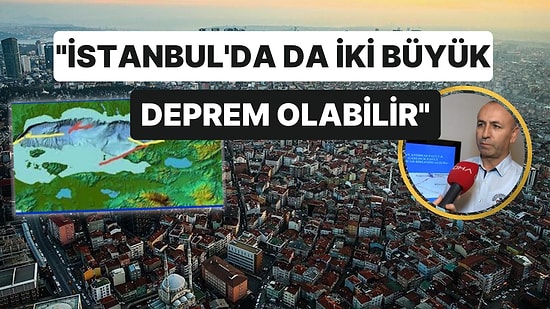 Prof. Dr. Şamil Şen: "İstanbul'da da Maraş Gibi İki Büyük Deprem Olabilir"