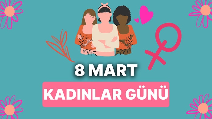 8 Mart Dünya Kadınlar Günü'nün Anlamı ve Önemi: 8 Mart Kadınlar Günü Neden Kutlanıyor, O Gün Ne Oldu?