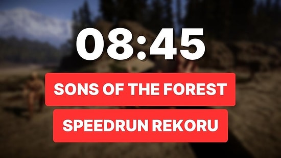 Hayatta Kalmak Hiç Bu Kadar Hızlı Olmamıştı: Sons Of The Forest Tam 8 Dakika 45 Saniyede Bitti