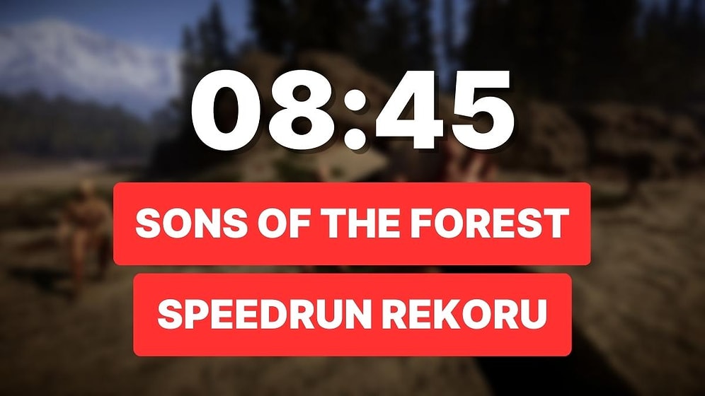 Hayatta Kalmak Hiç Bu Kadar Hızlı Olmamıştı: Sons Of The Forest Tam 8 Dakika 45 Saniyede Bitti