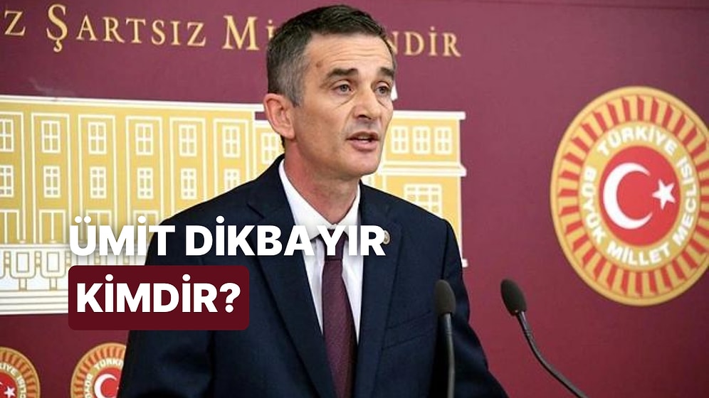 Siyasetçi Ümit Dikbayır Kimdir? Ümit Dikbayır Hakkında Merak Edilenler