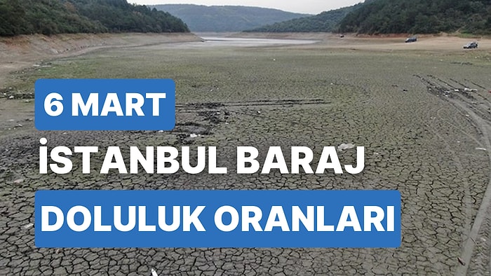 6 Mart Pazartesi İstanbul Baraj Doluluk Oranlarında Son Durum: İstanbul’da Barajların Yüzde Kaçı Dolu?