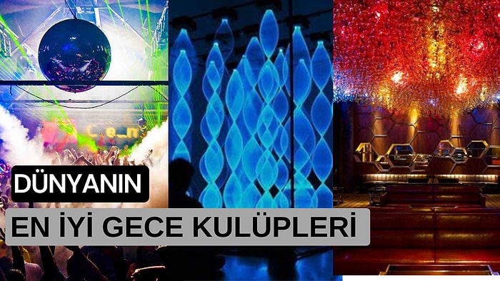 Eğlencenin Dibine Vurmak İçin Ölmeden Önce Görmeniz Gereken Dünyanın En İyi Gece Kulüpleri