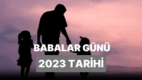 2023 Babalar Günü Ne Zaman? Babalar Günü Hangi Gün, Ayın Kaçında Kutlanacak?