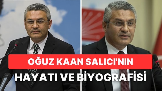 Oğuz Kaan Salıcı Kimdir, Kaç Yaşında, Nereli? Oğuz Kaan Salıcı'nın Hayatı ve Siyasi Kariyeri