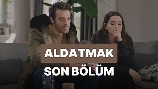 Aldatmak 21. Bölüm İzleme Ekranı: Aldatmak Son Bölüm Tek Parça Full İzle