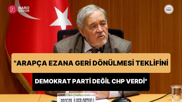 İlber Ortaylı: 'Arapça Ezana Geri Dönülmesi İçin Kanun Teklifini Demokrat Parti Değil, CHP Vermişti'