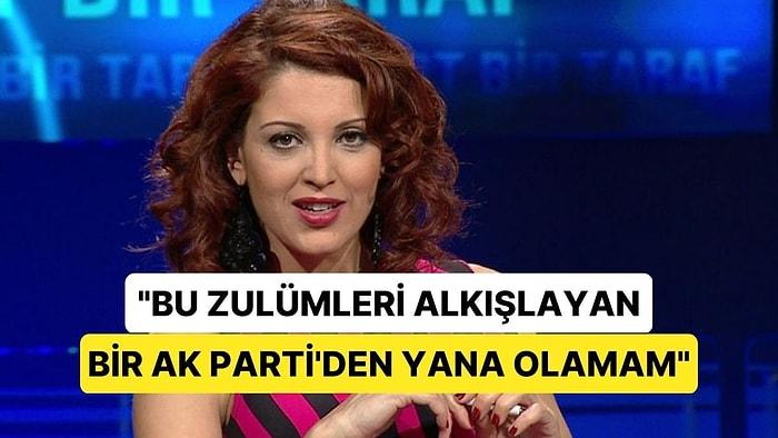 Nagehan Alçı: "Bu Zulümleri Alkışlayan Bir AK Parti'den Yana Olamam"