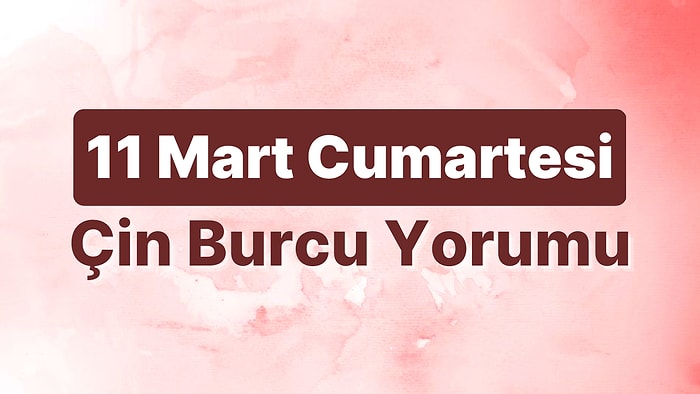 11 Mart Cumartesi Çin Burcuna Göre Günün Nasıl Geçecek?