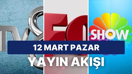 12 Mart Pazar TV Yayın Akışı: Bugün Televizyonda Hangi Diziler Var? FOX, Kanal D, ATV, Star, Show, TRT1, TV8