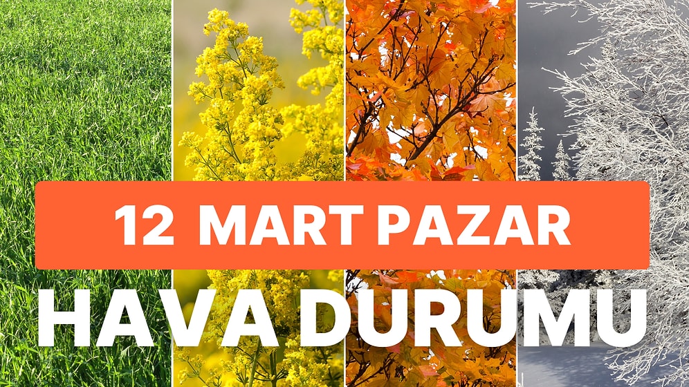 12 Mart Pazar Hava Durumu: Hafta Sonu Hava Nasıl Olacak? Fırtına ve Sağanak Yağış Uyarısı!