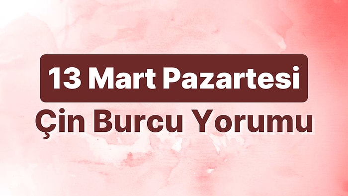 13 Mart Pazartesi Çin Burcuna Göre Günün Nasıl Geçecek?