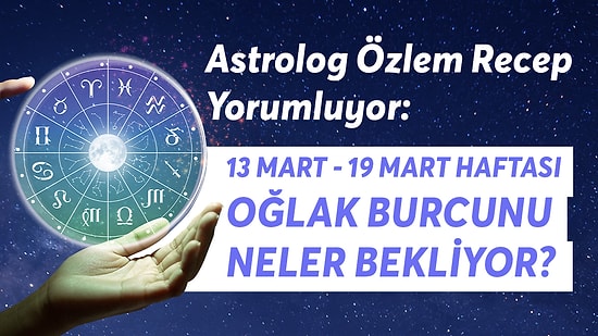 13-19 Mart Haftası Oğlak Burçlarını Neler Bekliyor?