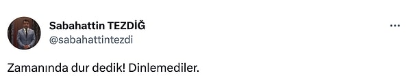 Kızılay’ın 2019 yılına kadar Yönetim Kurulu Üyesi olan Sabahattin Tezdiğ ise Twitter üzerinden "Dur dedik, dinlemediler" yorumunu yaptı.