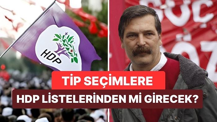 TİP, Seçimlere HDP Listelerinden mi Girecek?