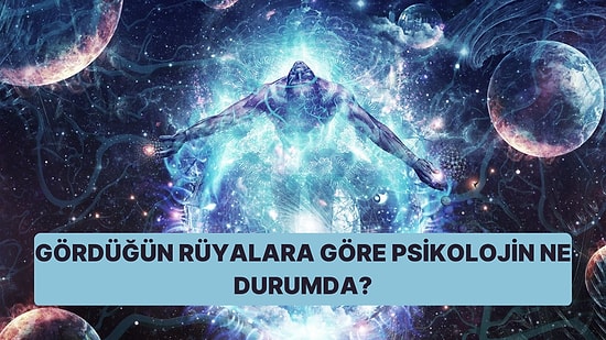 Gördüğün Rüyalara Göre Nasıl Bir Psikolojiye Sahipsin?