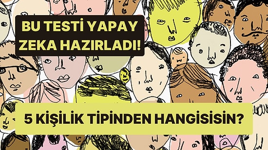 Bu Testi Yapay Zeka Hazırladı! Gördüğün İlk Figüre Göre 5 Kişilik Tipinden Hangisisin?