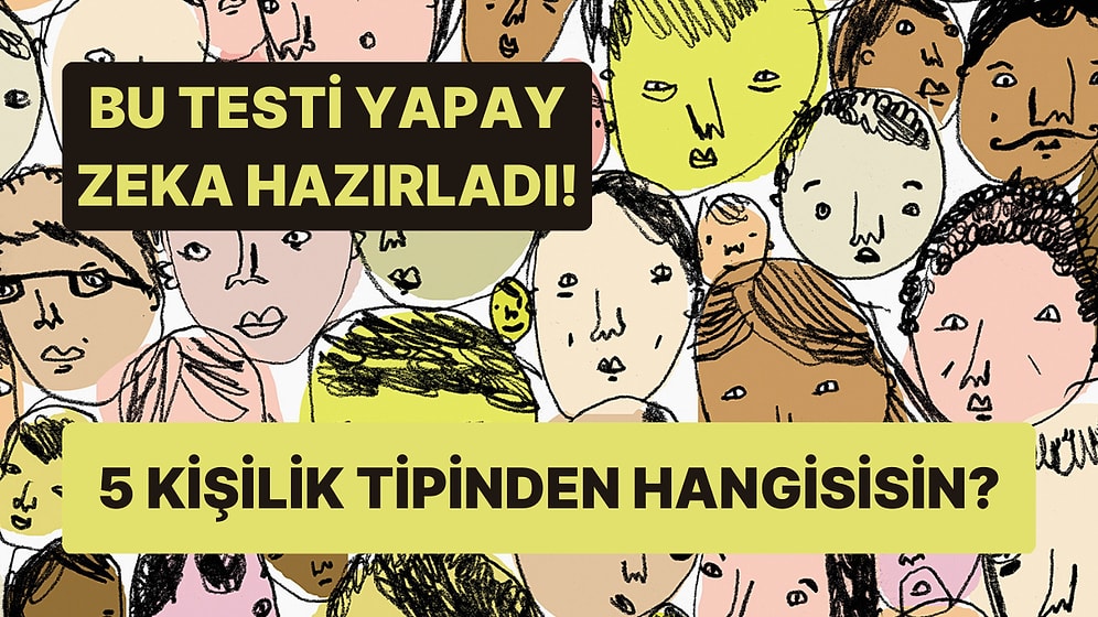 Bu Testi Yapay Zeka Hazırladı! Gördüğün İlk Figüre Göre 5 Kişilik Tipinden Hangisisin?