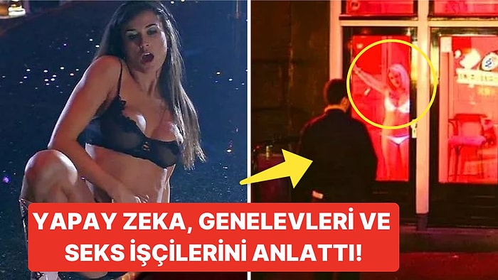 Genelevleri Anlattı: Yapay Zeka Hollanda'daki Seks İşçileri Hakkında Bilinmeyenleri Açıkladı!