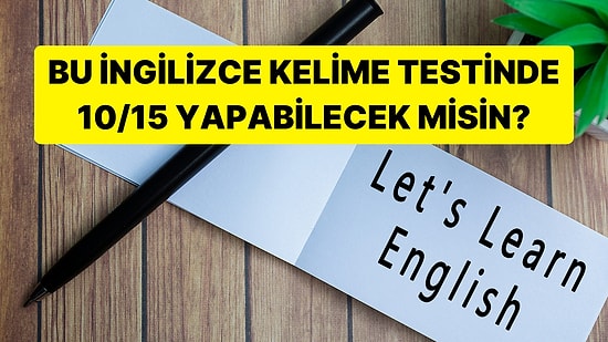 Bu İngilizce Kelime Testinde 10/15 Yapabilecek misin?