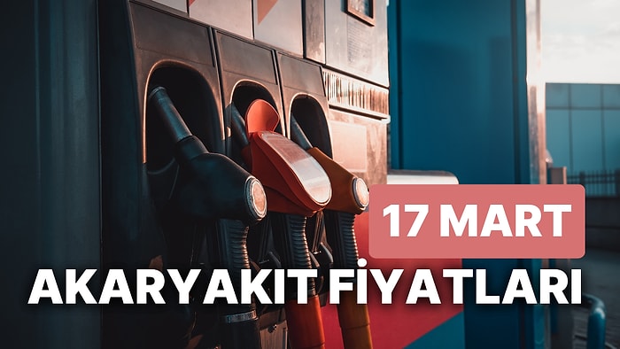 17 Mart Cuma Güncel Akaryakıt Fiyatları: Brent Petrol, LPG, Motorin, Benzin Fiyatı Ne Kadar Oldu?