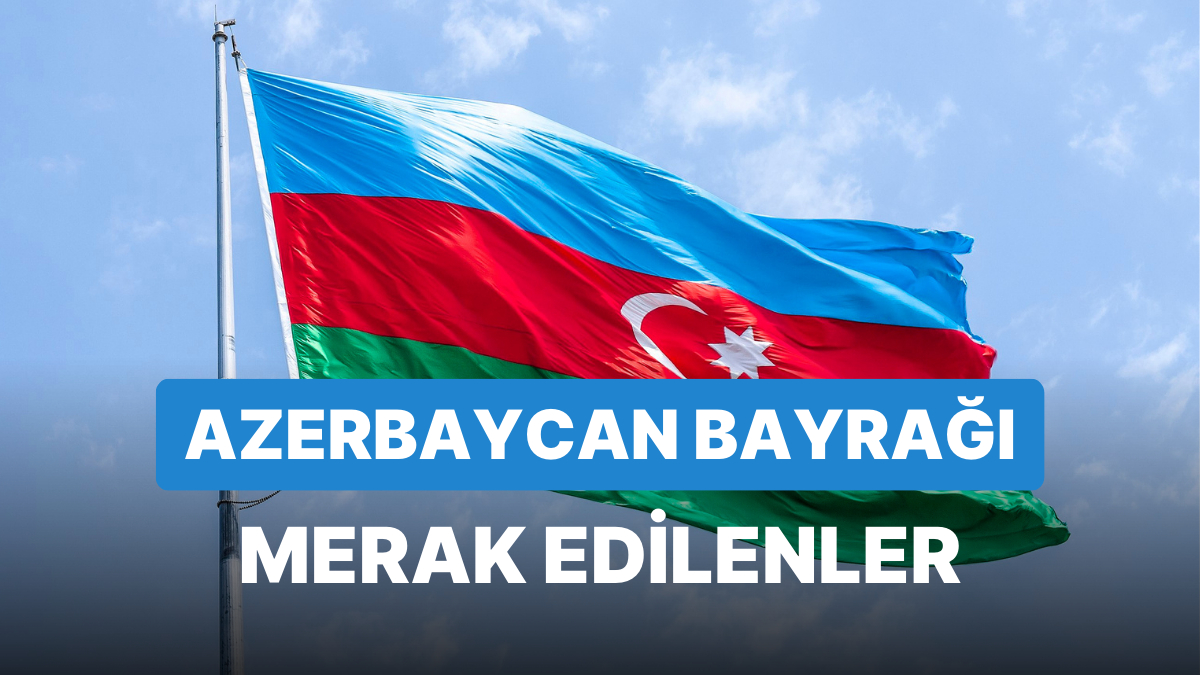 Azerbaycan Bayrağı Anlamı: Azerbaycan Bayrağı Hangi Renklerden Oluşur ...