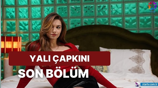 Yalı Çapkını 24.Bölüm İzleme Ekranı: Yalı Çapkını Son Bölüm Tek Parça Full İzle