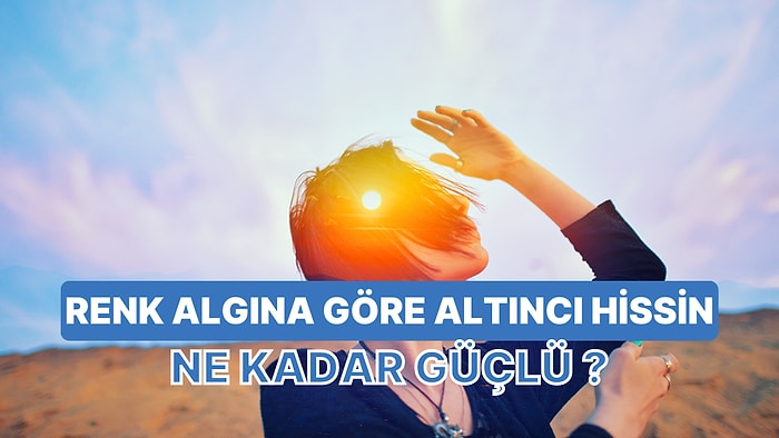 Renk Algına Göre Altıncı Hissinin Ne Kadar Güçlü Olduğunu Söylüyoruz!