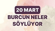 Günlük Burç Yorumuna Göre 20 Mart Pazartesi Günün Nasıl Geçecek?