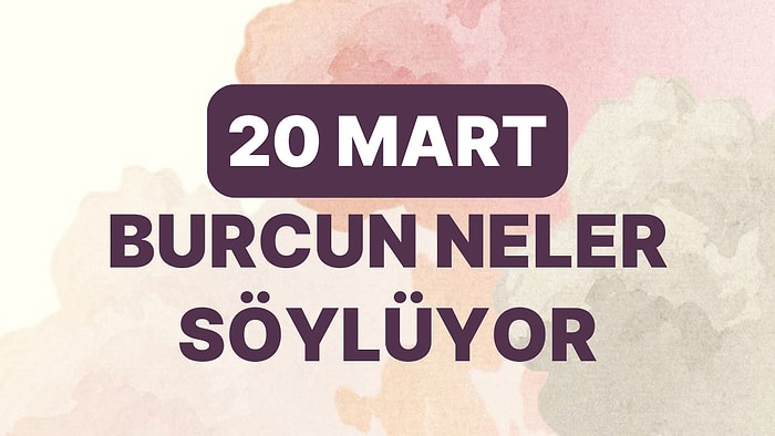 Günlük Burç Yorumuna Göre 20 Mart Pazartesi Günün Nasıl Geçecek?