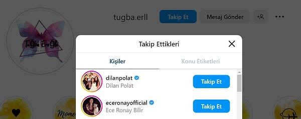 Bunca karmaşanın ardından Tuğba Eroğlu'nun Instagram hesabından Ece Ronay ve Dilan Polat'ı takibe aldığı görüldü.