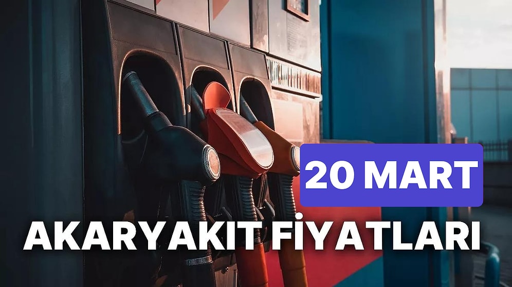 20 Mart Pazartesi Güncel Akaryakıt Fiyatları: Brent Petrol, LPG, Motorin, Benzin Fiyatı Ne Kadar Oldu?